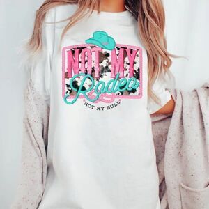 Not My Rodeo Not My Bull T Shirt